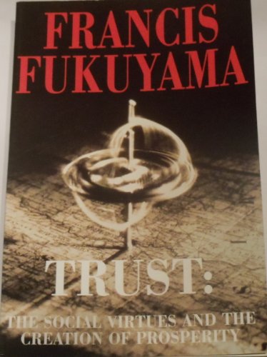 Trust: The Social Virtues and the Creation of Prosperity