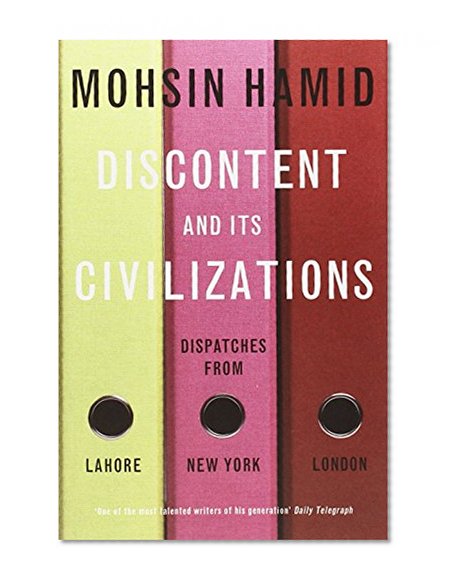 Discontent and its Civilisations: Dispatches from Lahore, New York and London