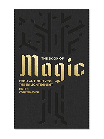 The Book of Magic: From Antiquity to the Enlightenment (A Penguin Classics Hardcover)