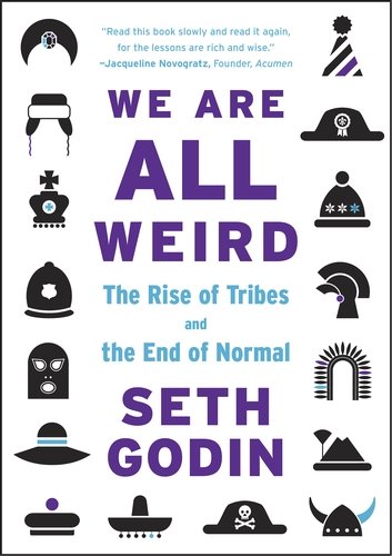 We are All Weird: The Rise of Tribes and the End of Normal