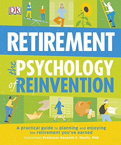 Retirement The Psychology Of Reinvention: A Practical Guide to Planning and Enjoying the Retirement You've Earned