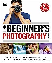 The Beginner's Photography Guide: The Ultimate Step-by-Step Manual for Getting the Most from your Digital Camera (Dk)