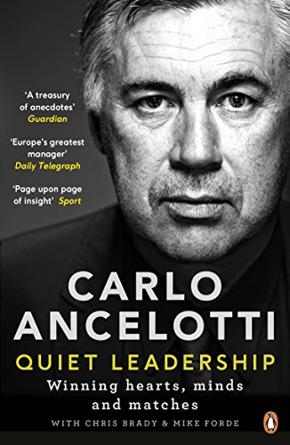 Carlo Ancelotti: Quiet Leadership: Winning Hearts, Minds and Matches