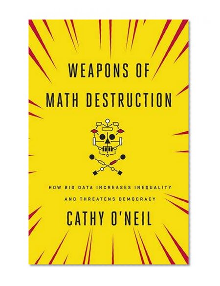 Weapons of Math Destruction