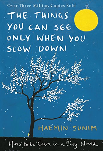 The Things You Can See Only When You Slow Down: How to be Calm in a Busy World