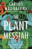 The Plant Messiah: Adventures in Search of the World#s Rarest Species