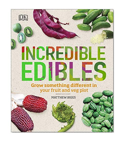 Incredible Edibles: Grow Something Different in Your Fruit and Veg Plot
