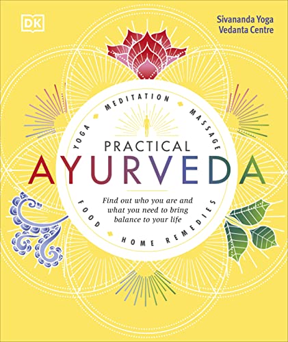Practical Ayurveda: Find Out Who You Are and What You Need to Bring Balance to Your Life [Hardcover] [Jun 07, 2018] Sivananda Yoga Vedanta Centre (Author)