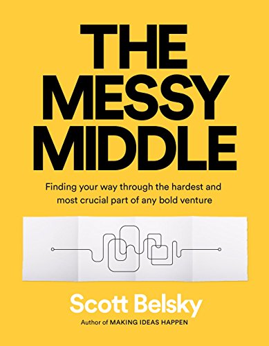 Book Cover The Messy Middle: Finding Your Way Through the Hardest and Most Crucial Part of Any Bold Venture