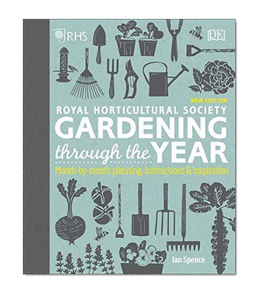 RHS Gardening Through the Year: Month-by-month Planning Instructions and Inspiration
