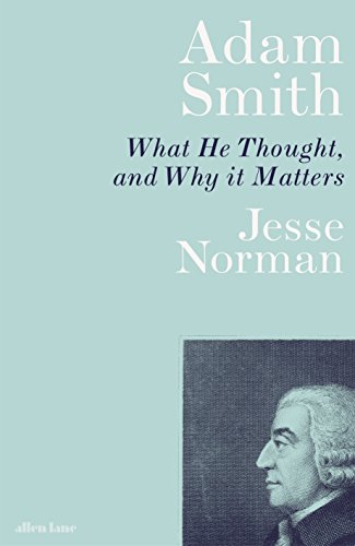 Adam Smith: What He Thought, and Why it Matters