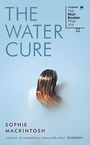 Book Cover The Water Cure: for fans of Hot Milk, The Girls and The Handmaid's Tale