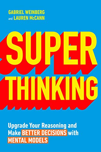 Book Cover Super Thinking: Upgrade Your Reasoning and Make Better Decisions with Mental Models