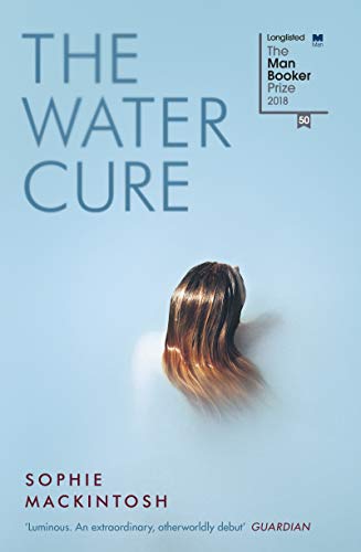 Book Cover The Water Cure: for fans of Hot Milk, The Girls and The Handmaid's Tale