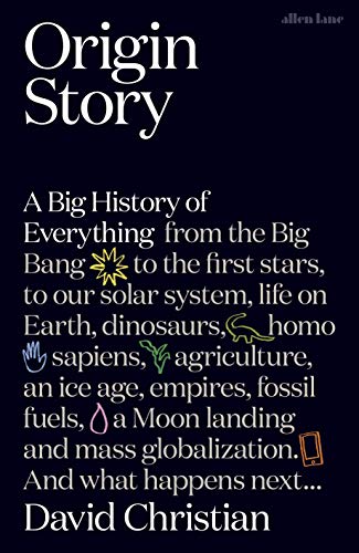 Origin Story: A Big History of Everything [May 14, 2018] Christian, David