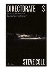 Directorate S: The C.I.A. and America's Secret Wars in Afghanistan and Pakistan, 2001-2016