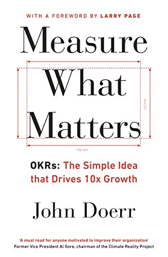 Book Cover Measure What Matters: OKRs: The Simple Idea that Drives 10x Growth