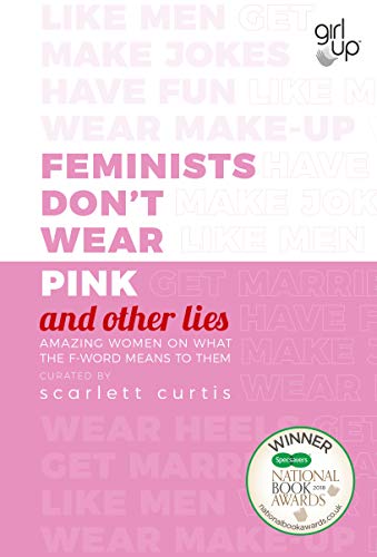 Feminists Don't Wear Pink (and other lies): Amazing women on what the F word means to them