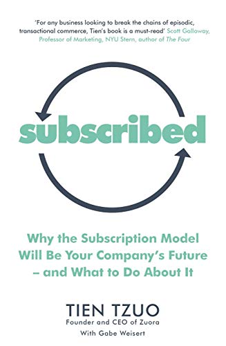 Book Cover Subscribed: Why the Subscription Model Will Be Your Company's Future-and What to Do About It [Paperback] [Jun 07, 2018] Tzuo, Tien, Weisert, Gabe