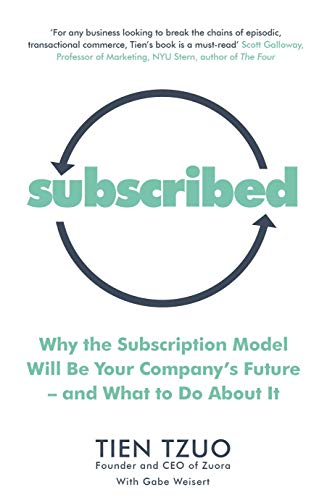 Subscribed: Why the Subscription Model Will Be Your Company's Future-and What to Do About It [Paperback] [Jun 07, 2018] Tzuo, Tien, Weisert, Gabe