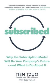 Subscribed: Why the Subscription Model Will Be Your Company's Future-and What to Do About It [Paperback] [Jun 07, 2018] Tzuo, Tien, Weisert, Gabe