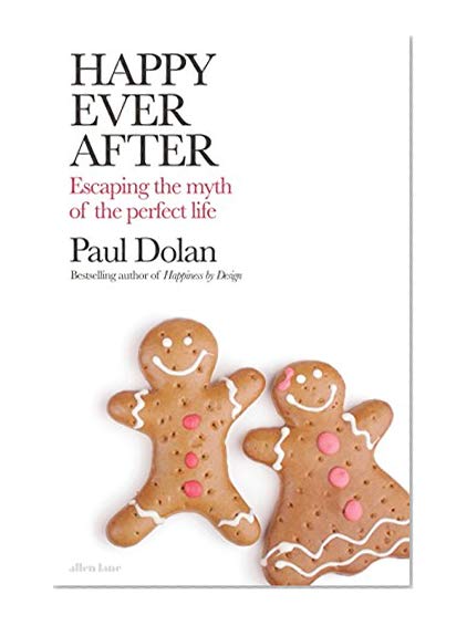 Happy Ever After: Escaping The Myth of The Perfect Life