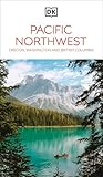 DK Pacific Northwest: Oregon, Washington and British Columbia: Must-See Sights. Culture & History. Detailed Maps & Tours. (Travel Guide)