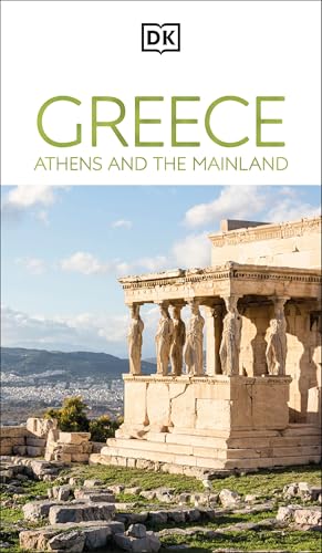 DK Greece, Athens and the Mainland: Must-See Sights. Culture & History. Detailed Maps & Tours. Area-by-Area Guide. (Travel Guide)