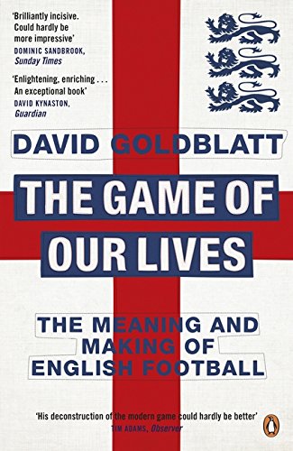 The Game of Our Lives: The Meaning And Making Of English Football