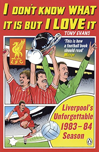 I Don't Know What It Is But I Love It: Liverpool's Unforgettable 1983-84 Season