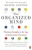 The Organized Mind: Thinking Straight in the Age of Information Overload