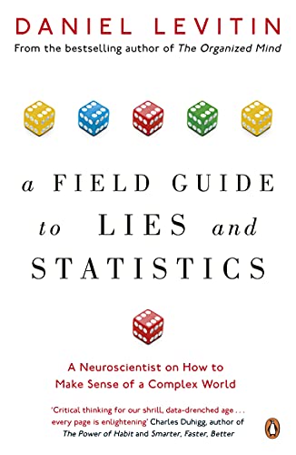 Book Cover A Field Guide to Lies and Statistics: A Neuroscientist on How to Make Sense of a Complex World
