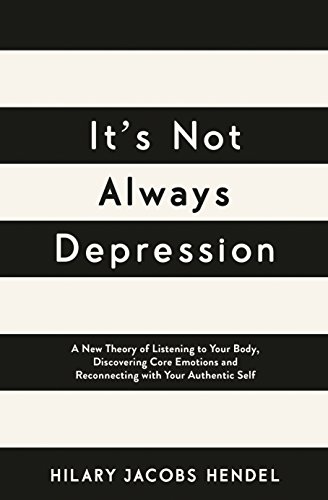 Book Cover It's Not Always Depression: A New Theory of Listening to Your Body, Discovering Core Emotions and Reconnecting With Your Authentic Self