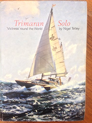 Trimaran solo: The story of Victress' circumnavigation and last voyage