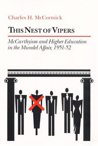 This Nest of Vipers: McCarthyism and Higher Education in the Mundel Affair, 1951-52
