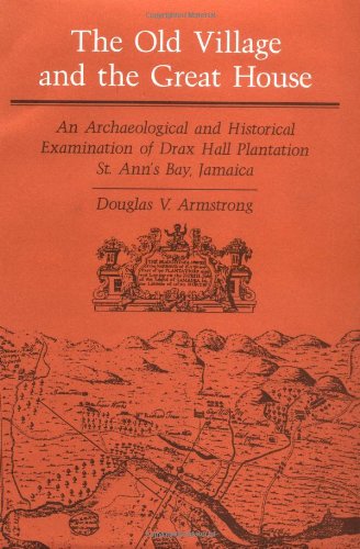 The Old Village and Great House: An Archaeological and Historical Examination of Drax Hall Plantation, St. Ann's Bay, Jamaica (Blacks in the New World)