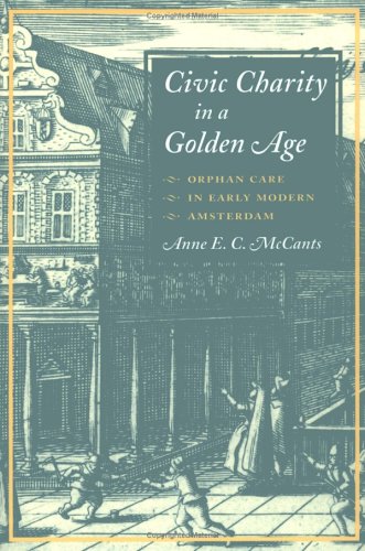 Civic Charity in a Golden Age: ORPHAN CARE IN EARLY MODERN AMSTERDAM