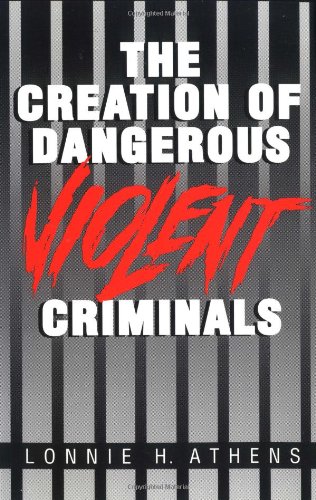 Book Cover The Creation of Dangerous Violent Criminals