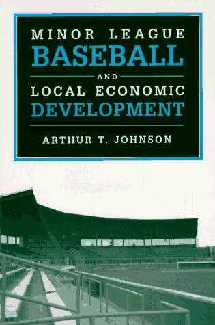 Minor League Baseball and Local Economic Development (Sport and Society)