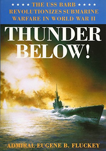 Book Cover Thunder Below!: The USS *Barb* Revolutionizes Submarine Warfare in World War II