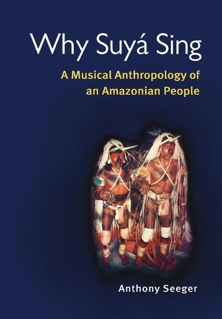 Book Cover Why Suyá Sing: A Musical Anthropology of an Amazonian People