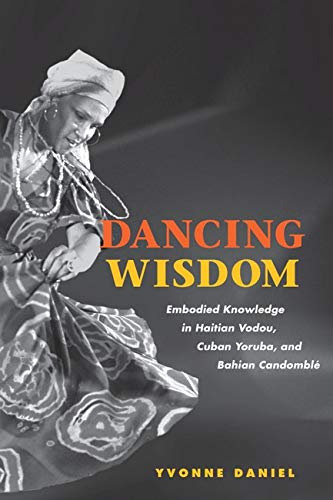 Book Cover Dancing Wisdom: Embodied Knowledge in Haitian Vodou, Cuban Yoruba, and Bahian CandomblÃ©