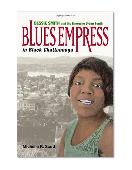Blues Empress in Black Chattanooga: Bessie Smith and the Emerging Urban South