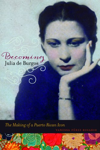 Book Cover Becoming Julia de Burgos: The Making of a Puerto Rican Icon