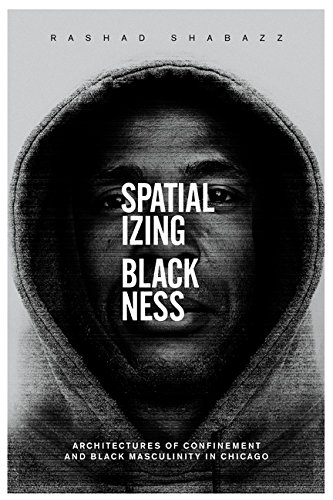 Book Cover Spatializing Blackness: Architectures of Confinement and Black Masculinity in Chicago (New Black Studies Series)