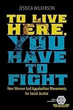 Book Cover To Live Here, You Have to Fight: How Women Led Appalachian Movements for Social Justice (Working Class in American History)