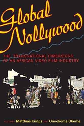 Book Cover Global Nollywood: The Transnational Dimensions of an African Video Film Industry (African Expressive Cultures)