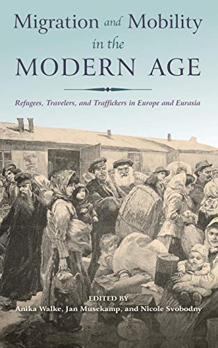 Book Cover Migration and Mobility in the Modern Age: Refugees, Travelers, and Traffickers in Europe and Eurasia