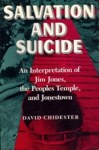 Salvation and Suicide: An Interpretation of Jim Jones, the Peoples Temple, and Jonestown (Religion in North America)