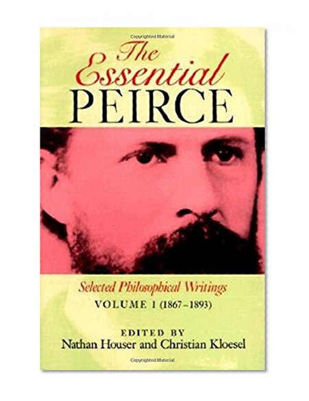 Book Cover The Essential Peirce, Volume 1: Selected Philosophical Writings‚ (1867–1893)
